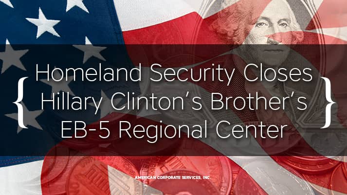 Homeland Security Closes Hillary Clinton’s Brother’s EB-5 Regional Center