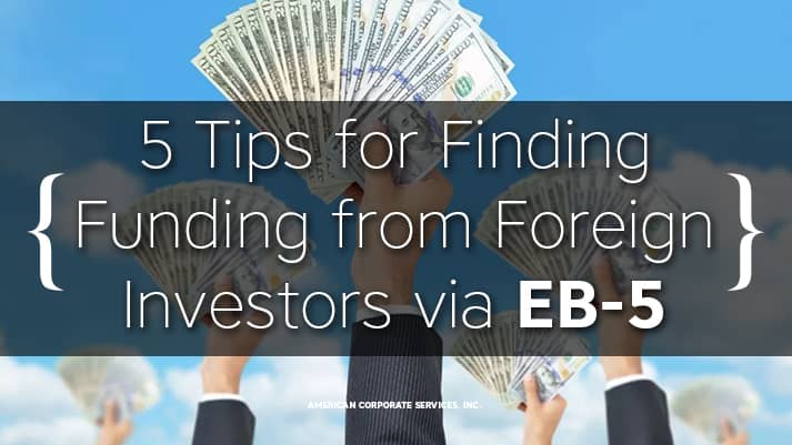5 Tips for Finding Funding from Foreign Investors via EB-5