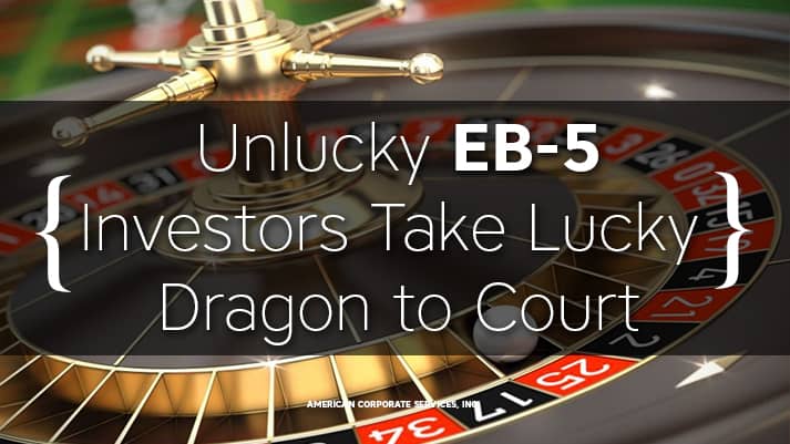Unlucky EB-5 Investors Take Lucky Dragon to Court