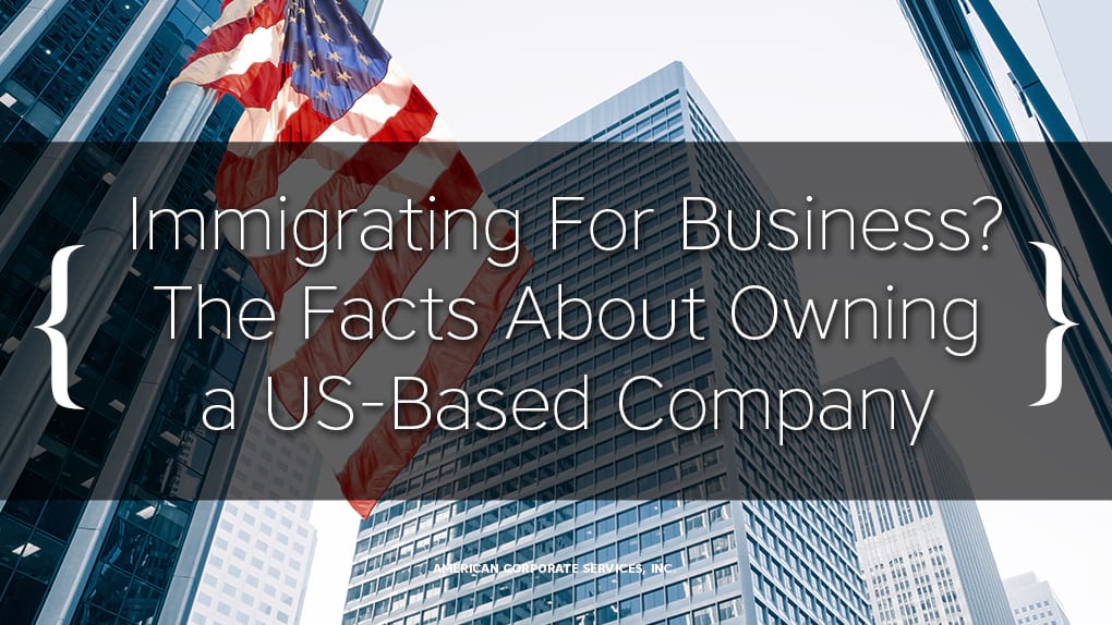 Immigrating For Business? The Facts About Owning a US-Based Company