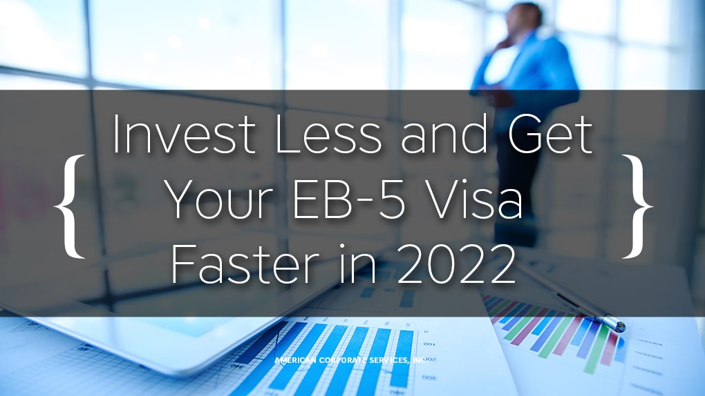 Invest Less and Get Your EB-5 Visa Faster in 2022