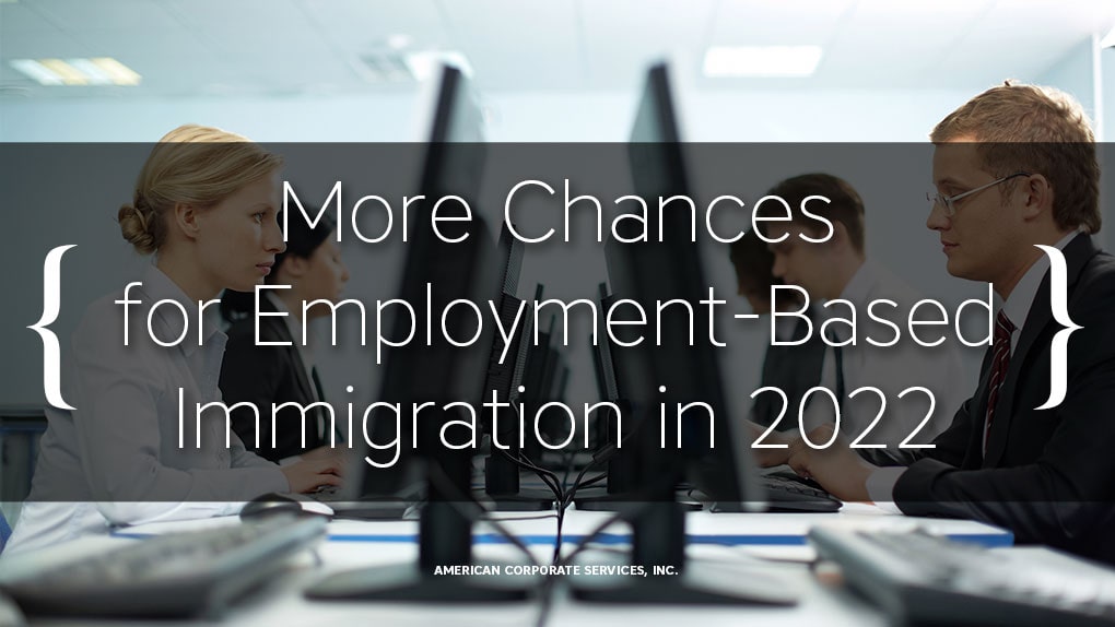 More Chances for Employment-Based Immigration in 2022: Number of Green Cards to be Doubled
