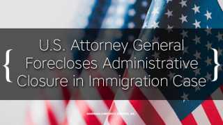 U.S. Attorney General Forecloses  Administrative Closure in Immigration Case