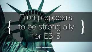 Trump appears to be strong ally for EB-5