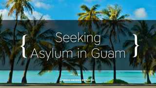 Seeking Asylum in Guam