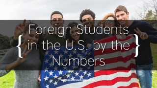 Foreign Students Population in the U.S. by the Numbers