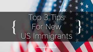 Top 3 Tips For New US Immigrants