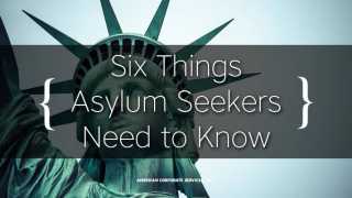 Six Things Asylum Seekers Need to Know