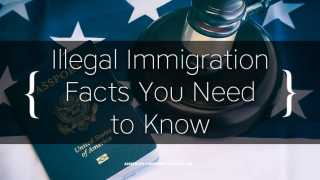 Illegal Immigration Facts You Need to Know